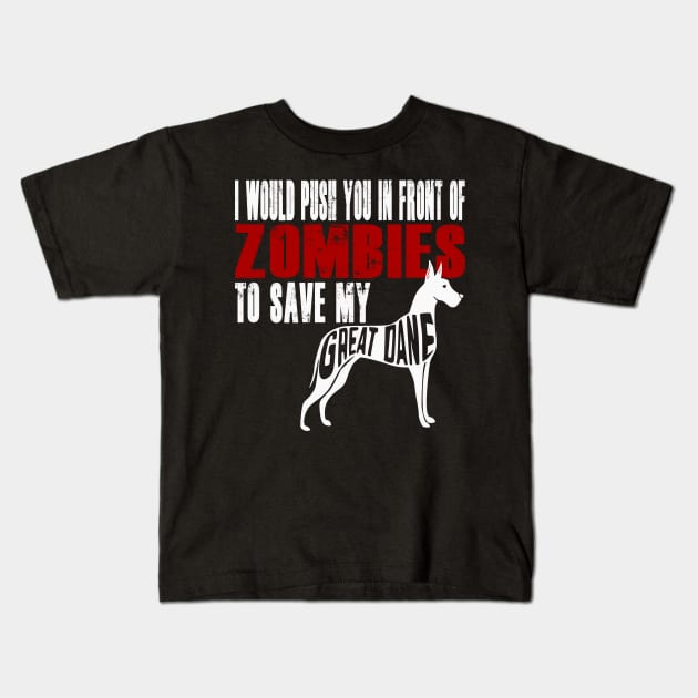 I Would Push You In Front Of Zombies To Save My Great Dane Kids T-Shirt by Yesteeyear